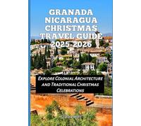 Granada Nicaragua Christmas Travel Guide 2025-2026: Explore Colonial Architecture and Traditional Christmas Celebrations (2025-2026 Christmas and Winter Travel guide and Vacation Locations)