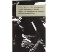 Granada-Nueva York-La Habana. Federico García Lorca entre el flamenco, el jazz y el afrocubanismo: 114 (Ensayo)