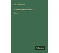 Granada, poema oriental: Tomo 1