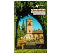 Granada Reiseführer: Sehenswürdigkeiten, Alhambra, Nasridenpaläste, Geheimtipps, Tapas-Bars, Festivals, Tagesausflüge, Routenvorschläge