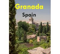 Granada Spain: A Beautiful Visual Journey for Travel and Photography Lovers