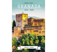 Granada Travel Guide 2025-2026: Discover Alhambra, Hidden Gems, Culture, Food, Itineraries and Local Experiences for Unforgettable Andalusian Adventures