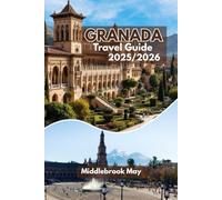 GRANADA TRAVEL GUIDE 2025/2026: Fall in Love with Spain: Expert Itineraries, Local Tips, Maps, Budget And Family Friendly Activities (All-Season Local Guides 2025 and Beyond)