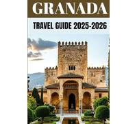 Granada Travel Guide 2025-2026: Insider Secrets to Exploring Andalucía’s Moorish Jewel