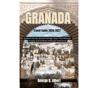 Granada Travel Guide 2026-2027: Alhambra Secrets, Moorish Heritage, Tapas Trails, Mountain Escapes, and Authentic Andalusian Experiences (Easygoing Journeys)