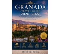 Granada Travel Guide 2026-2027: The Complete Visitor's Companion to the Alhambra, Local Culture, Food, Hidden Gems, Day Trips, and Stress-Free Planning