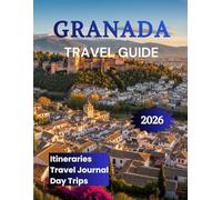 Granada Travel Guide 2026: Your Companion to the Alhambra Albaicin Sierra Nevada & Beyond