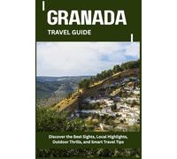 GRANADA TRAVEL GUIDE: Discover the Best Sights, Local Highlights, Outdoor Thrills, and Smart Travel Tips