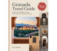 GRANADA TRAVEL GUIDE: Explore the Alhambra, Tapas Trails, and Andalusian Charm