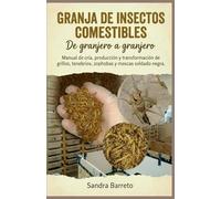 Granaja de insectos comestibles: De Granjero a Granjero. Manual Completo de Cría, Producción y Transformación de grillos, tenebrios, zophobas y mosca soldado negra