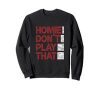 Granate Rojo Borgoña Homie Don't Play That. Gráfico Sudadera
