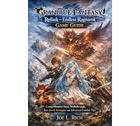 Granblue Fantasy: Relink - Endless Ragnarok Game Guide: Comprehensive Story Walkthrough, Boss Battle Strategies and Advanced Combat Tips