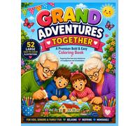 GRAND ADVENTURES TOGETHER: A Premium Bold & Easy Coloring Book Featuring Heartwarming Adventures of Grandparents and Grandchildren | 52 Large, ... and Family Fun (For seniors with love)