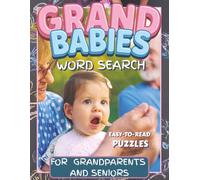 Grand Babies Word Search Puzzle Book: For Grandparents, Seniors, and family members of all ages - About grandbabies and everything that adorably comes ... | 140 pages | 800+ Words | Easy to Read