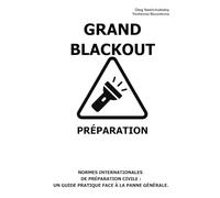 Grand Blackout. Préparation.: Normes internationales de préparation civile: Un guide pratique face à la panne générale. ([FR] Manuel de survie authentique)