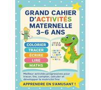 Grand Cahier d’Activités Maternelle 3-6 ans : Graphisme, Lettres, Lecture Précoce, Maths, Calculs, Chiffres, Logique et Coloriages - Un Parcours ... complet pour enfants de maternelle (3-6 ans)