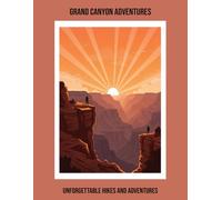Grand Canyon Adventures: Unforgettable Hikes And Adventures