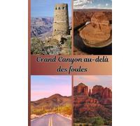 Grand Canyon au-delà des foules: Sentiers cachés, points de vue secrets, routes panoramiques et expériences paisibles que la plupart des visiteurs ignorent.