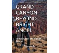 GRAND CANYON BEYOND BRIGHT ANGEL: Remote Trails and Hidden Routes