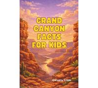 Grand Canyon Facts For Kids: Discover the Secrets of the Grand Canyon - How It Formed, The Wildlife, Ancient Fossils, Native History & More!