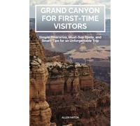 Grand Canyon for First-Time Visitors: Simple Itineraries, Must-See Spots, and Smart Tips for an Unforgettable Trip