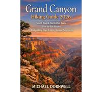 Grand Canyon Hiking Guide 2026: South Rim & North Rim Trails, Rim-to-Rim Routes, Backpacking Maps & Desert Canyon Adventures