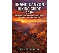 GRAND CANYON HIKING GUIDE 2026: The Ultimate Guide to Hiking the Grand Canyon: Trails, Maps, Permits and Safety Tips (The Trailblazer’s Hiking Adventure Series)