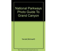 Grand Canyon National Park. A photographic and comprehensive Guide to National Parkways.