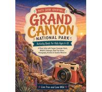 Grand Canyon National Park Activity Book for Kids Ages 6-10: A Photo Safari with Canyon Scavenger Hunts, Wildlife Challenges, Road Trip Games, Photography Activities & Vacation Memories