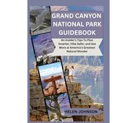 GRAND CANYON NATIONAL PARK GUIDEBOOK: An Insider's Tips To Plan Smarter, Hike Safer, and See More at America’s Greatest Natural Wonder