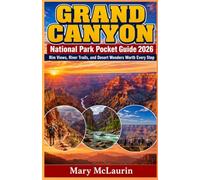 GRAND CANYON NATIONAL PARK POCKET GUIDE 2026 (FULL - COLOR): Rim Views, River Trails, and Desert Wonders Worth Every Step