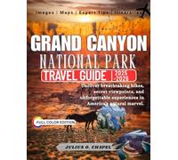 Grand Canyon NATIONAL PARK TRAVEL GUIDE 2025 - 2026 (Full Color): Uncover breathtaking hikes, secret viewpoints, and unforgettable experiences in ... the World: 2025-2026 Travel Guide Collection)