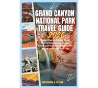 Grand Canyon National Park Travel Guide 2026: Expert Tips on Hiking Trails, Scenic Viewpoints, Hidden Gems and Must-See Adventures for an Unforgettable Trip (Epic National Parks Explorer Series)