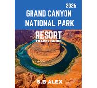 Grand Canyon National Park TRAVEL GUIDE 2026 (full color guide): Eternal Majesty: Exploring the Timeless Beauty, Towering Cliffs, and Awe-Inspiring Wonders of Grand Canyon National Park