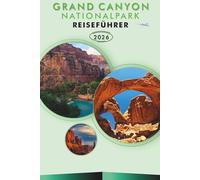 GRAND CANYON NATIONALPARK 2026: Entdecken Sie Arizonas ikonische Landschaften, landschaftlich reizvolle Wege, versteckte Juwelen, Parks, ... und praktische Tipps für jeden Reisenden.