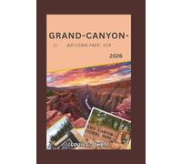 GRAND-CANYON-NATIONALPARK, USA 2026: Ein ausführlicher Reiseführer mit Wanderrouten, Geheimtipps, Sicherheitshinweisen und Tipps zur cleveren Reiseplanung (Local Lens)