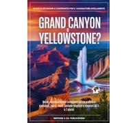 Grand Canyon o Yellowstone?: Quale parco nazionale scegliere? Guida pratica a paesaggi, fauna, costi, periodo migliore e itinerari da 3 a 7 giorni (Le ... e confronti di viaggio (Italian Editions))