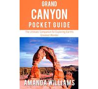 GRAND CANYON POCKET GUIDE: The Ultimate Companion for Exploring Earth’s Greatest Wonder