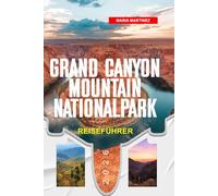 GRAND CANYON REISEFÜHRER 2026: Entdecken Sie versteckte Schätze, historische Sehenswürdigkeiten, Reisetipps und unvergessliche Urlaubserlebnisse