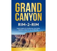 GRAND CANYON; RIM-2-RIM: Expert Insights On Conditioning, Heat Safety, Nutrition, & Gear For Your 24 Mile Hike