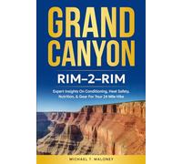 GRAND CANYON; RIM-2-RIM: Expert Insights On Conditioning, Heat Safety, Nutrition, & Gear For Your 24 Mile Hike