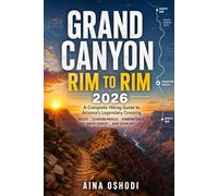 GRAND CANYON RIM TO RIM 2026: A Complete Hiking Guide to Arizona’s Legendary Crossing - Routes, Elevation Profiles, Phantom Ranch Tips, Water Sources ... Gear Checklists (Trail Navigator Guides)