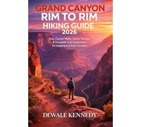 GRAND CANYON RIM TO RIM HIKING GUIDE 2026: Easy Canyon Walk, Scenic Routes & Complete Trail Experience for Beginners and Solo Travelers (THE EXPLORER'S TRAIL GUIDE SERIES)