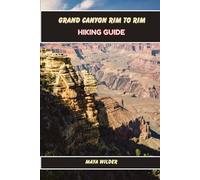GRAND CANYON RIM TO RIM HIKING GUIDE (The Great Outdoors Collection: Hiking the World's Trails)