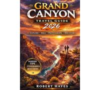 Grand Canyon Travel Guide 2026: A Visitor Guide to the South Rim, North Rim, Scenic Hikes, Hidden Viewpoints, Travel Tips, and Itineraries