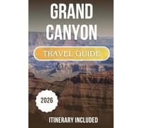 Grand Canyon Travel Guide 2026: An Expert Guide to the South Rim, West Rim, Scenic Routes, and How to Plan It Right the First Time (ITINERARY INCLUDED)