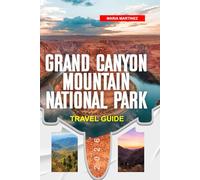 GRAND CANYON TRAVEL GUIDE 2026: Discover Hidden Gems, Historic Landmarks, Travel Tips, and Unforgettable Vacation Experiences
