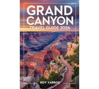 Grand Canyon Travel Guide 2026: Explore Scenic Trails, Hidden Viewpoints, and Unforgettable Adventures in America’s Natural Wonder
