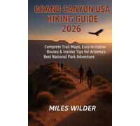 GRAND CANYON USA HIKING GUIDE 2026: Complete Trail Maps, Easy-to-Follow Routes & Insider Tips for Arizona’s Best National Park Adventure (TRAILBLAZERS SERIES)