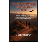GRAND CANYON USA HIKING GUIDE 2026: Complete Trail Maps, Easy-to-Follow Routes & Insider Tips for Arizona’s Best National Park Adventure (TRAILBLAZERS SERIES)